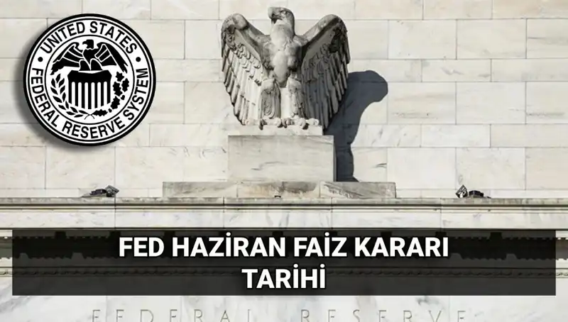 Haziran'da Fed Faiz Kararı Açıklanıyor: Piyasalarda Bekleyiş Büyüyor!