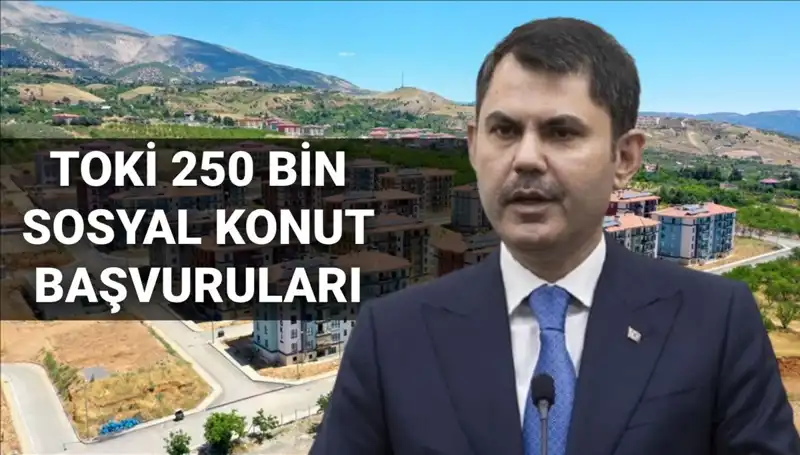 2025'te TOKİ ile 250 Bin Sosyal Konut: Başvurular Ne Zaman Başlayacak?