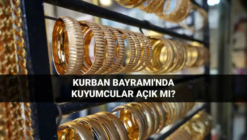 Kurban Bayramı'nda Kuyumcular Açık mı? İşte Tüm Detaylar!