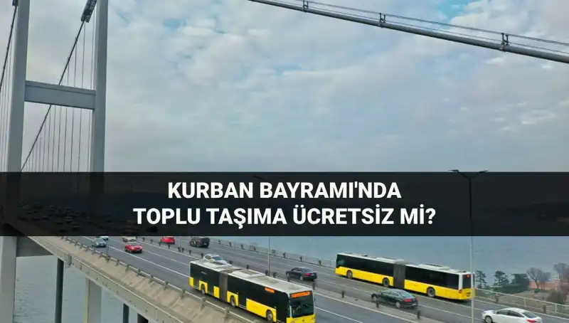 2024 Kurban Bayramı'nda Toplu Taşıma Ücretsiz Mi?